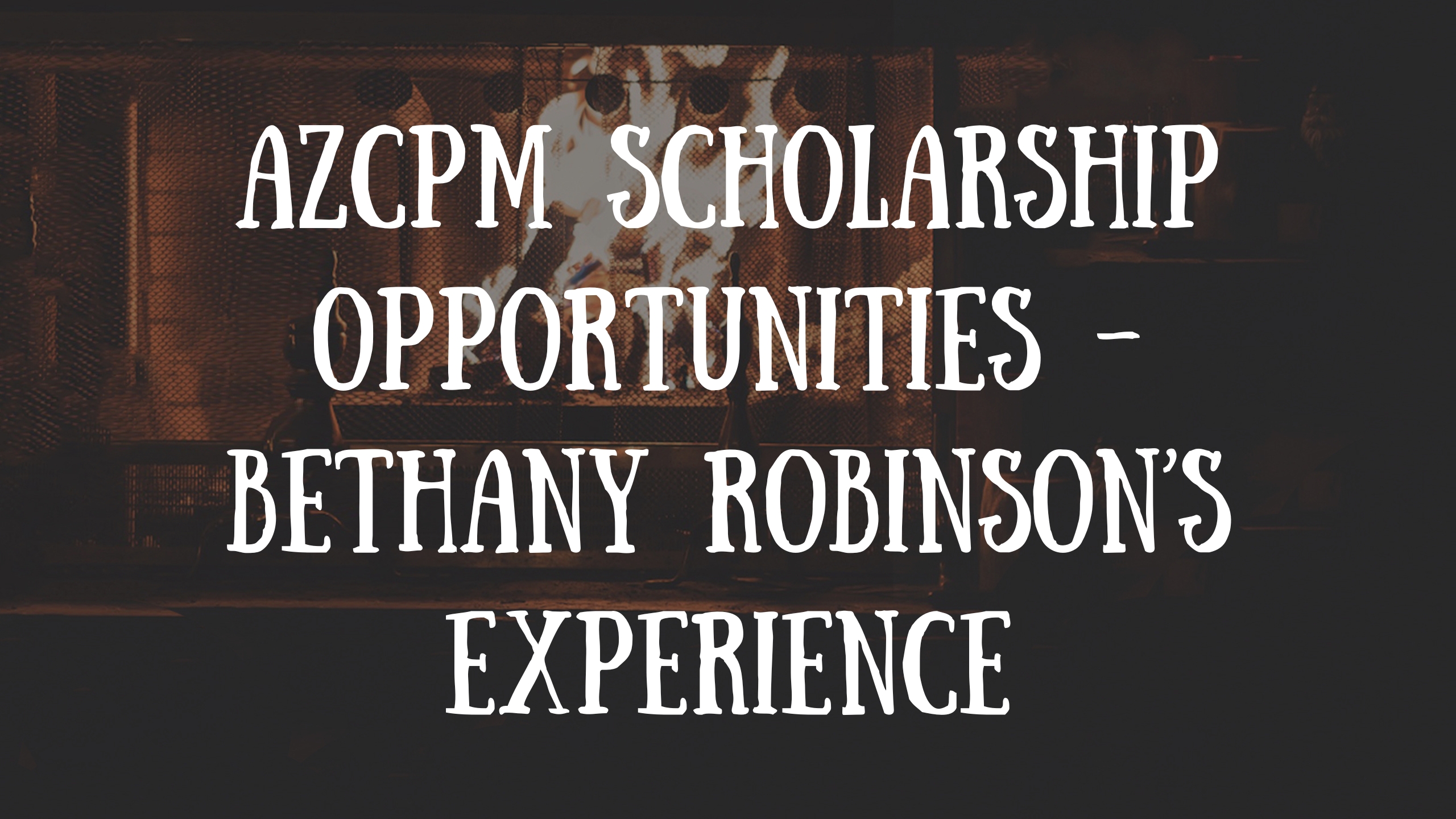 arizona college of podiatric medicine scholarship opportunities, bethany robinson